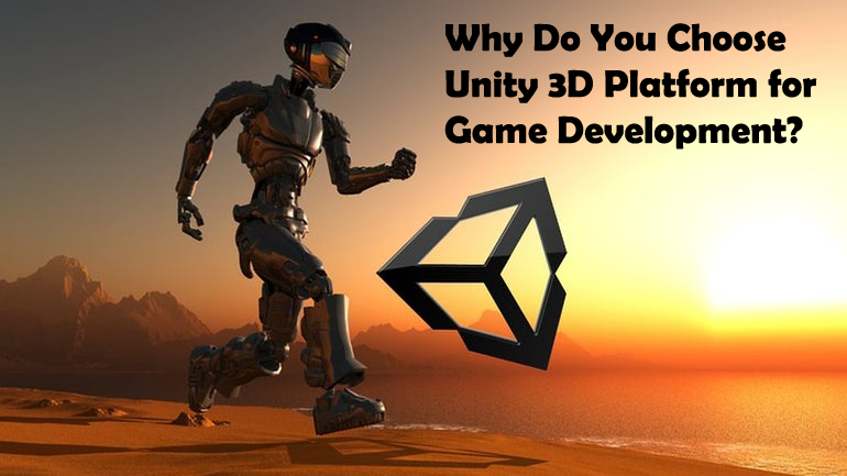 Why Do You Choose Unity3D Platform for Game Development?